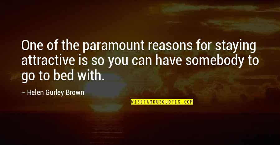 Underground Knowledge Quotes By Helen Gurley Brown: One of the paramount reasons for staying attractive Underground Knowledge Quotes By Helen Gurley Brown: One of the paramount reasons for staying attractive