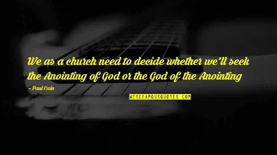 Underground Knowledge Quotes By Paul Cain: We as a church need to decide whether Underground Knowledge Quotes By Paul Cain: We as a church need to decide whether