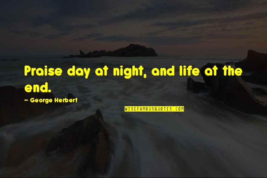 Underground Miner Quotes By George Herbert: Praise day at night, and life at the