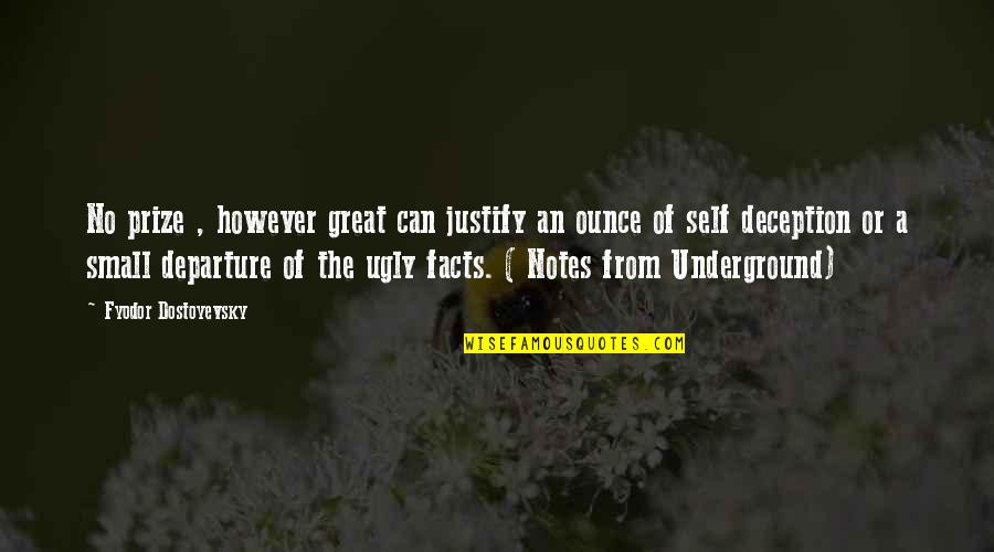 Underground Quotes By Fyodor Dostoyevsky: No prize , however great can justify an
