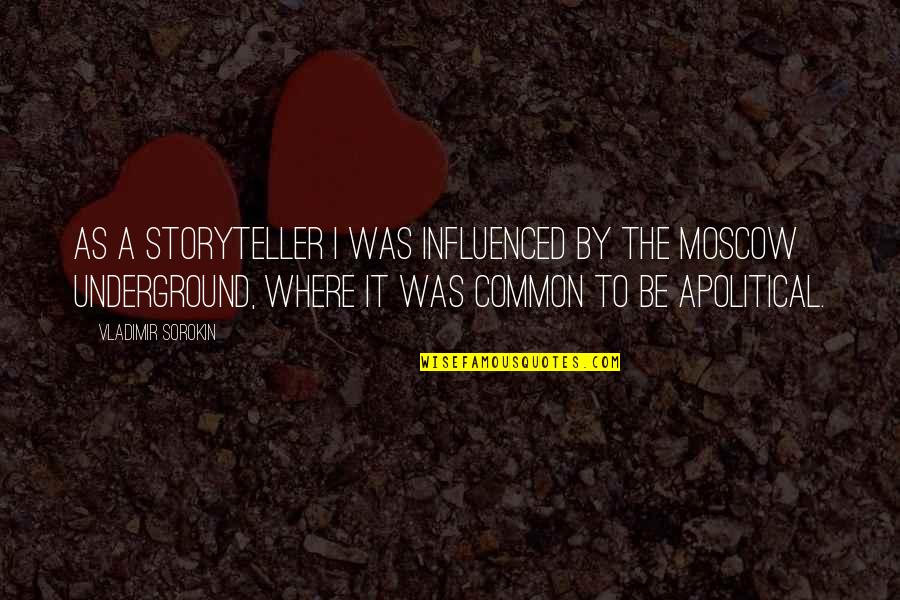 Underground Quotes By Vladimir Sorokin: As a storyteller I was influenced by the Underground Quotes By Vladimir Sorokin: As a storyteller I was influenced by the