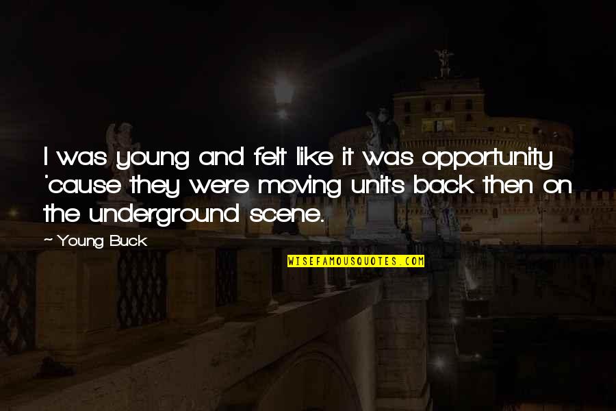 Underground Quotes By Young Buck: I was young and felt like it was Underground Quotes By Young Buck: I was young and felt like it was