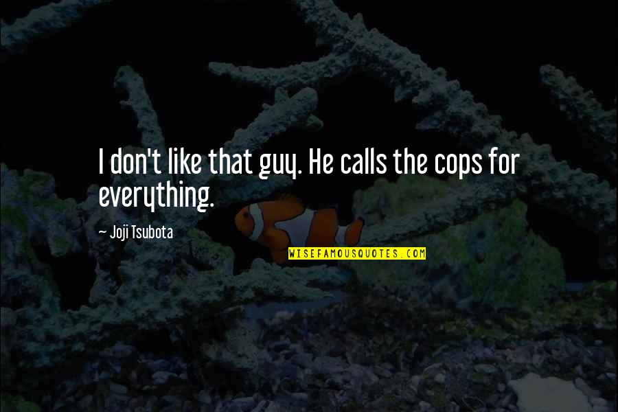 Undergrounder Quotes By Joji Tsubota: I don't like that guy. He calls the