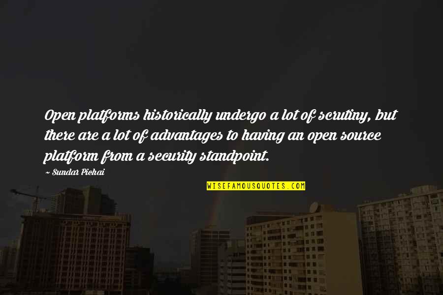 Undergrounders Acne Quotes By Sundar Pichai: Open platforms historically undergo a lot of scrutiny,