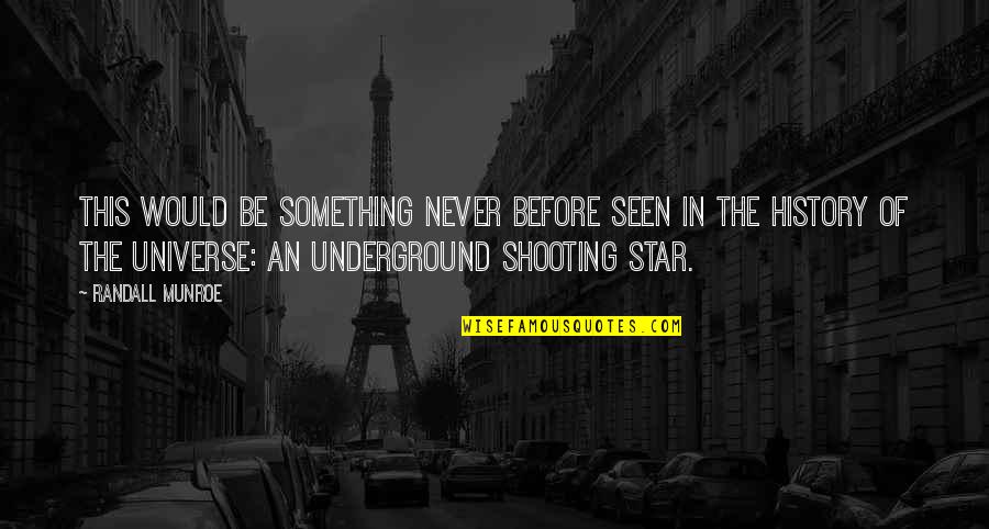 Underground's Quotes By Randall Munroe: This would be something never before seen in Underground's Quotes By Randall Munroe: This would be something never before seen in