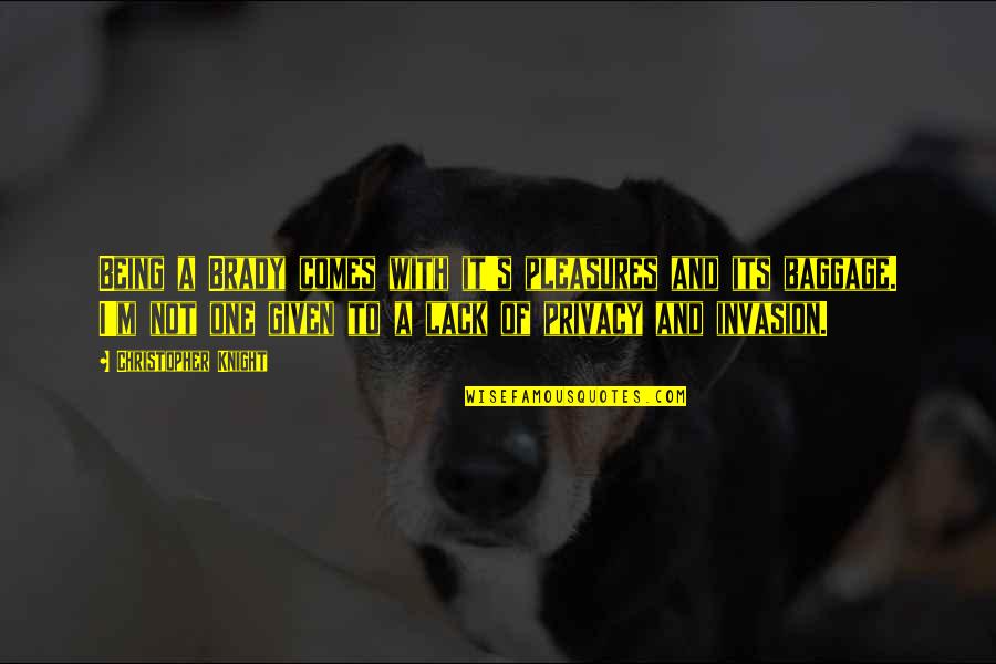 Undergrowth Game Quotes By Christopher Knight: Being a Brady comes with it's pleasures and Undergrowth Game Quotes By Christopher Knight: Being a Brady comes with it's pleasures and