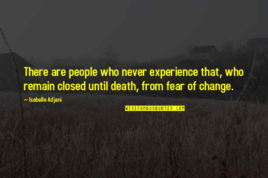 Undergrowth Synonym Quotes By Isabelle Adjani: There are people who never experience that, who