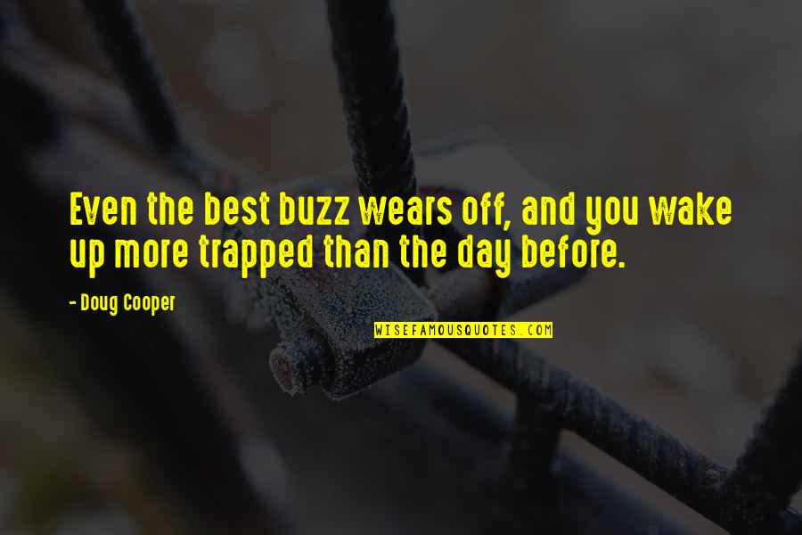 Underhandedness Quotes By Doug Cooper: Even the best buzz wears off, and you