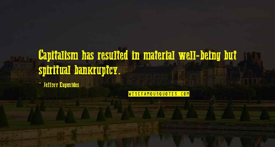 Underhaug Toy Quotes By Jeffrey Eugenides: Capitalism has resulted in material well-being but spiritual Underhaug Toy Quotes By Jeffrey Eugenides: Capitalism has resulted in material well-being but spiritual