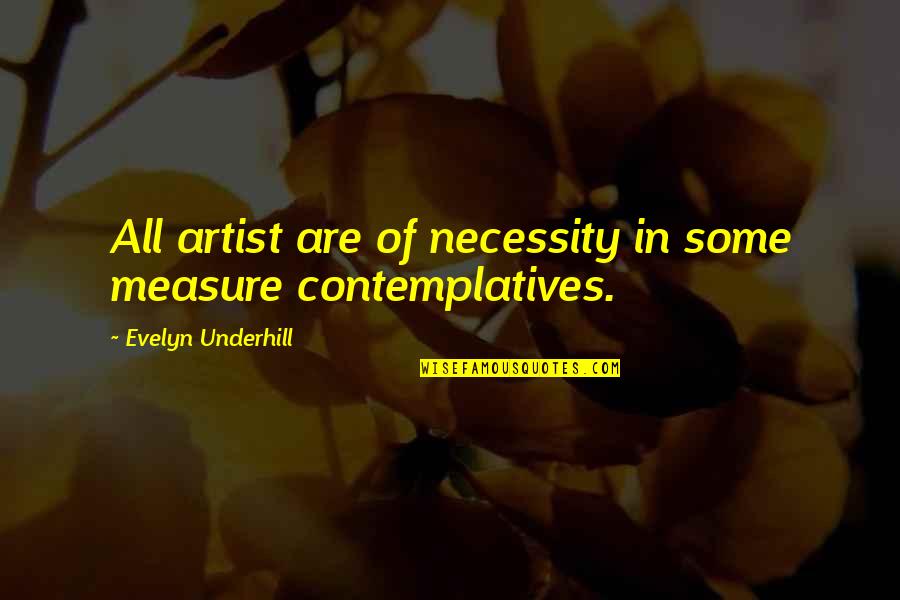 Underhill Quotes By Evelyn Underhill: All artist are of necessity in some measure