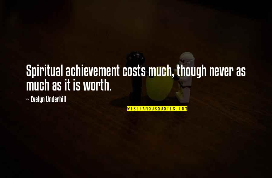 Underhill Quotes By Evelyn Underhill: Spiritual achievement costs much, though never as much