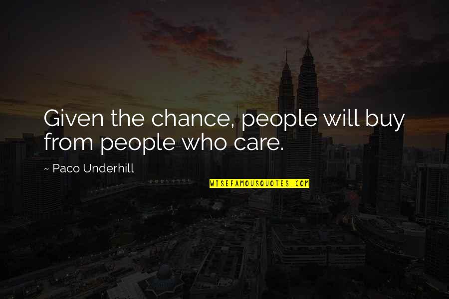 Underhill Quotes By Paco Underhill: Given the chance, people will buy from people