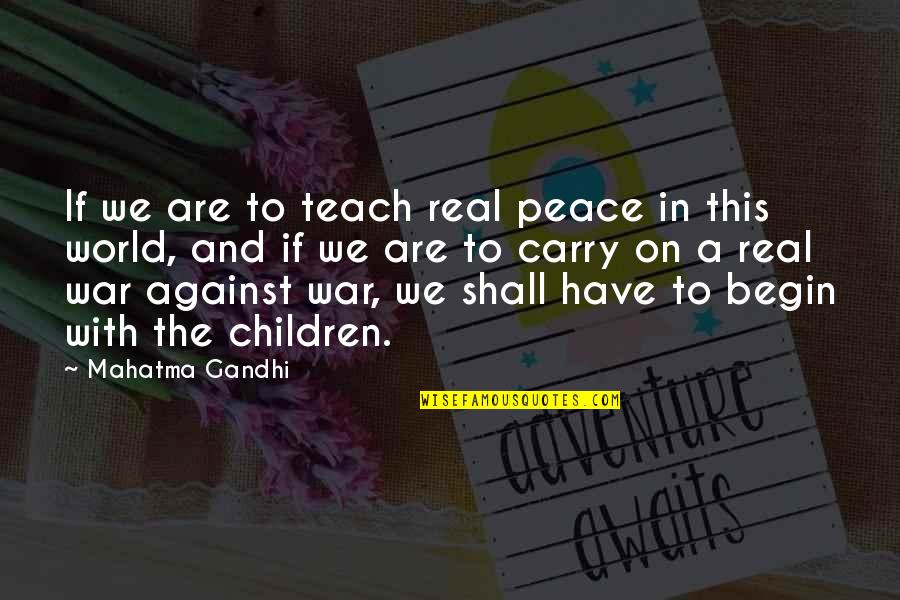 Underived Quotes By Mahatma Gandhi: If we are to teach real peace in Underived Quotes By Mahatma Gandhi: If we are to teach real peace in