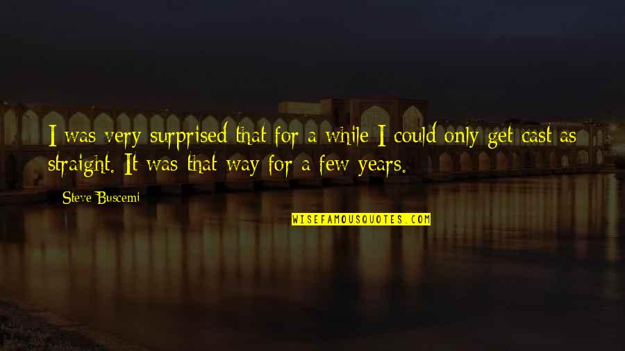 Underland Undertale Quotes By Steve Buscemi: I was very surprised that for a while Underland Undertale Quotes By Steve Buscemi: I was very surprised that for a while