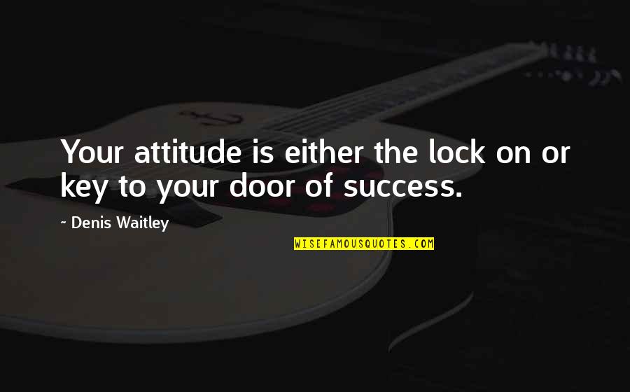 Underlayer Dye Quotes By Denis Waitley: Your attitude is either the lock on or
