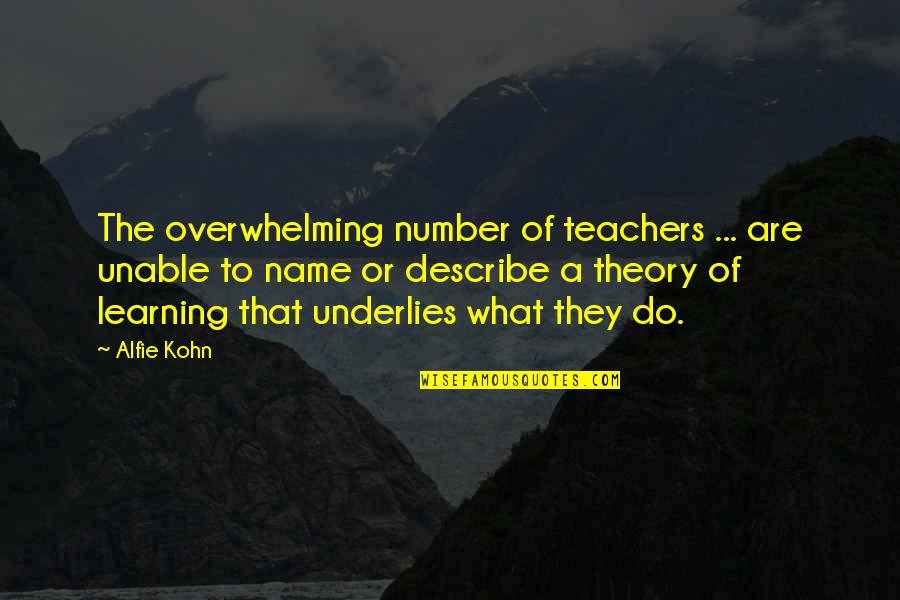 Underlies Quotes By Alfie Kohn: The overwhelming number of teachers ... are unable