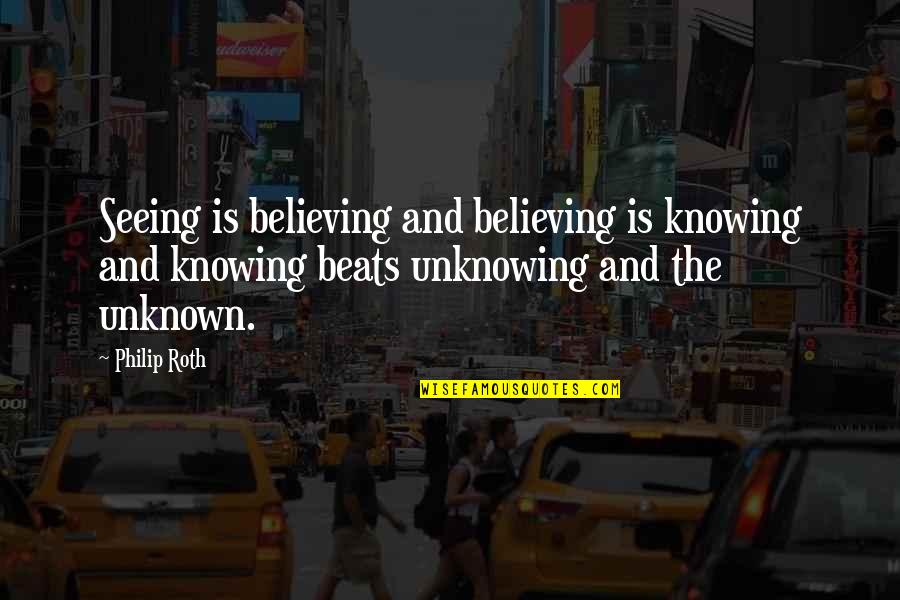 Underlined Italicized Or Quotes By Philip Roth: Seeing is believing and believing is knowing and
