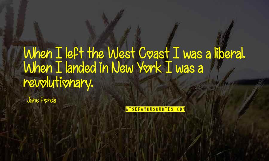 Underlined Quotes By Jane Fonda: When I left the West Coast I was