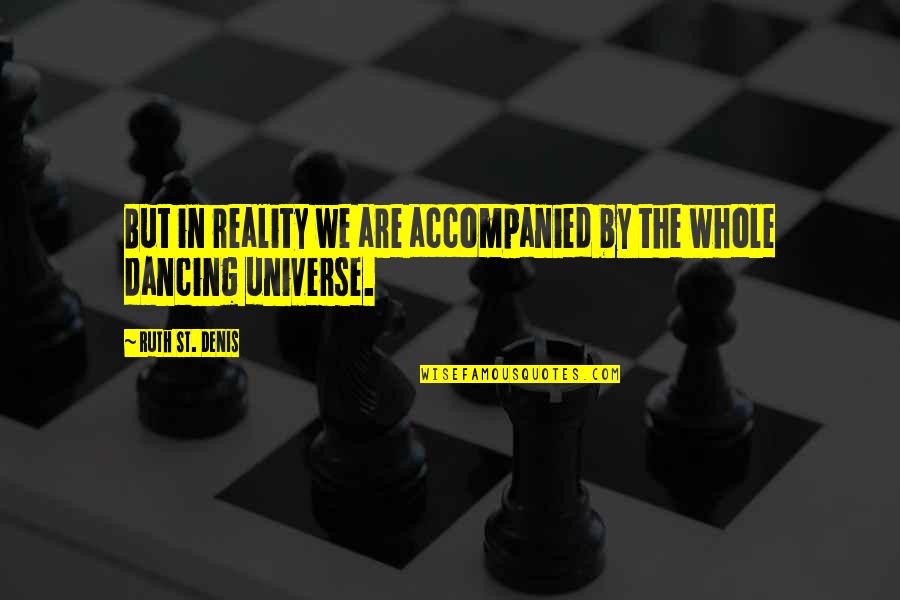 Underlines Verses Quotes By Ruth St. Denis: But in reality we are accompanied by the Underlines Verses Quotes By Ruth St. Denis: But in reality we are accompanied by the
