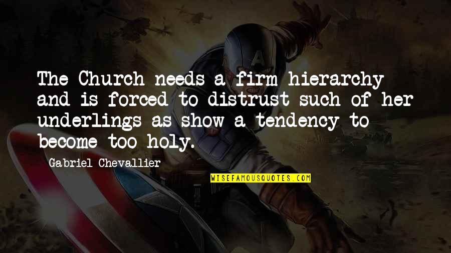 Underlings Quotes By Gabriel Chevallier: The Church needs a firm hierarchy and is Underlings Quotes By Gabriel Chevallier: The Church needs a firm hierarchy and is