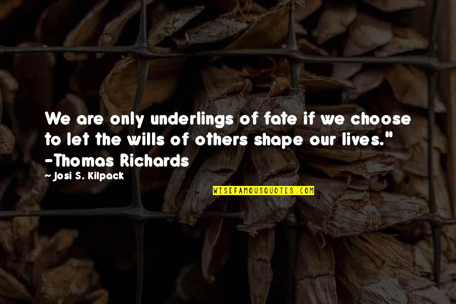 Underlings Quotes By Josi S. Kilpack: We are only underlings of fate if we Underlings Quotes By Josi S. Kilpack: We are only underlings of fate if we