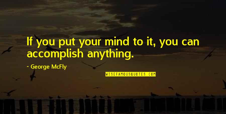 Underlings Synonym Quotes By George McFly: If you put your mind to it, you