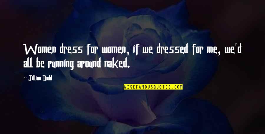 Underlings Synonym Quotes By Jillian Dodd: Women dress for women, if we dressed for