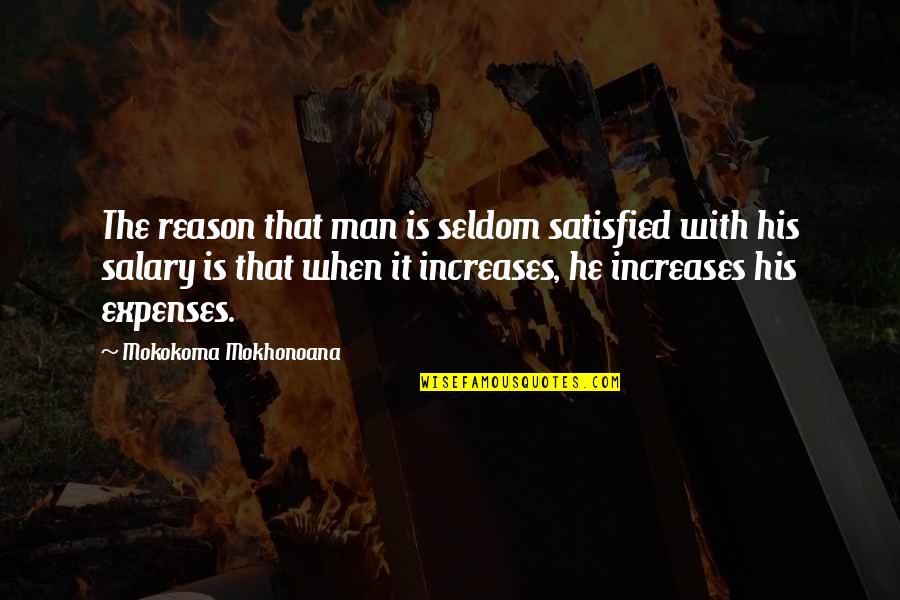 Underlings Synonym Quotes By Mokokoma Mokhonoana: The reason that man is seldom satisfied with