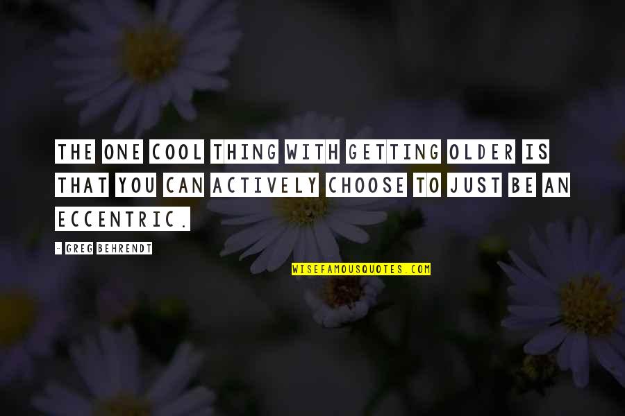 Underlings Youtube Quotes By Greg Behrendt: The one cool thing with getting older is Underlings Youtube Quotes By Greg Behrendt: The one cool thing with getting older is