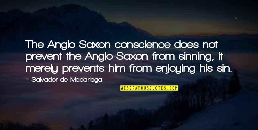 Underlining Fabric Quotes By Salvador De Madariaga: The Anglo-Saxon conscience does not prevent the Anglo-Saxon