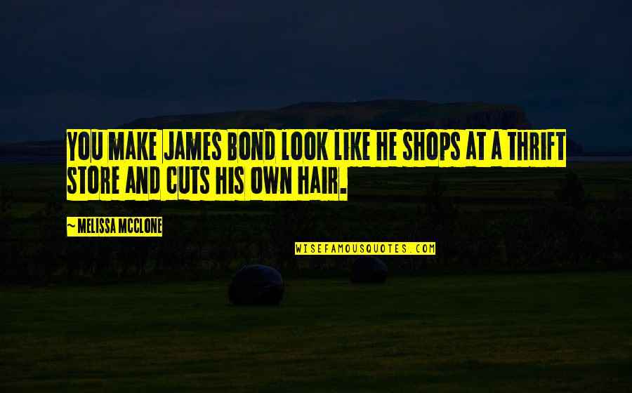 Underloved Quotes By Melissa McClone: You make James Bond look like he shops