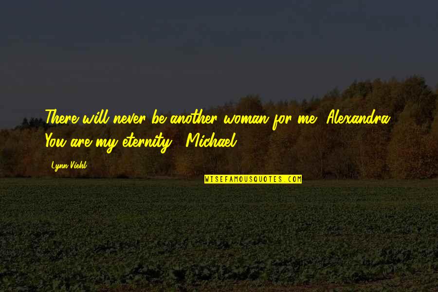 Underly Quotes By Lynn Viehl: There will never be another woman for me,