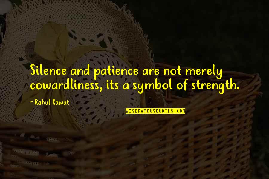 Underly Quotes By Rahul Rawat: Silence and patience are not merely cowardliness, its