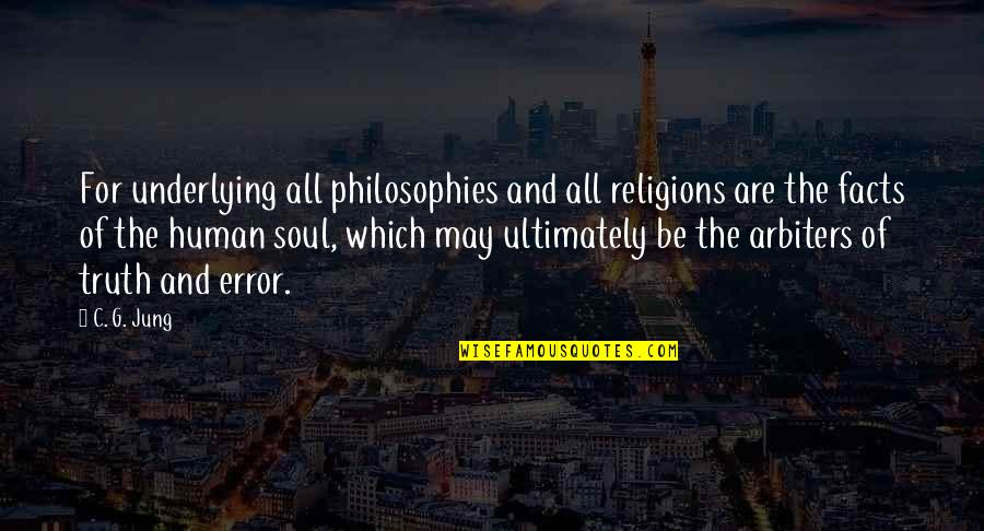 Underlying Quotes By C. G. Jung: For underlying all philosophies and all religions are