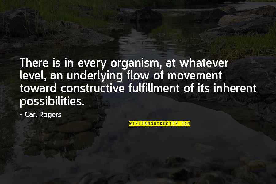 Underlying Quotes By Carl Rogers: There is in every organism, at whatever level,