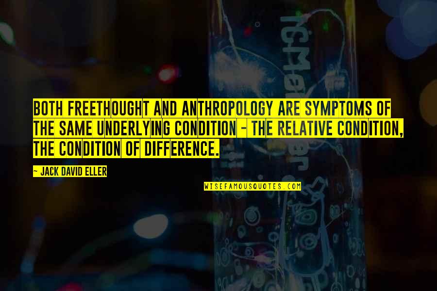 Underlying Quotes By Jack David Eller: Both freethought and anthropology are symptoms of the