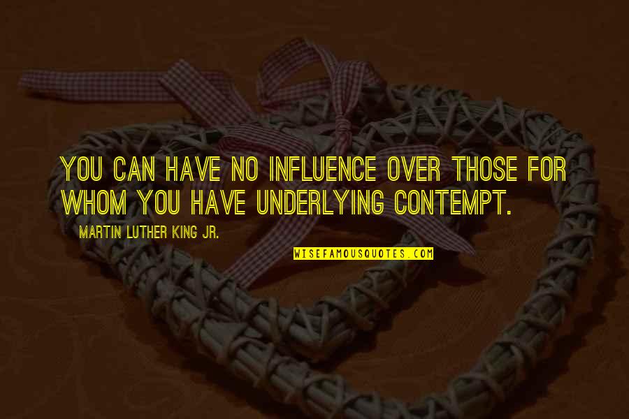 Underlying Quotes By Martin Luther King Jr.: You can have no influence over those for