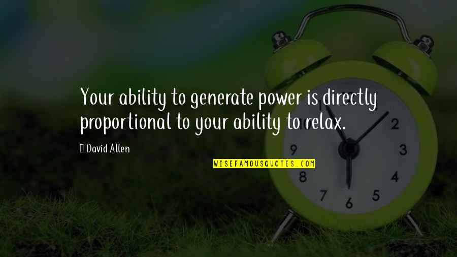 Underman Song Quotes By David Allen: Your ability to generate power is directly proportional