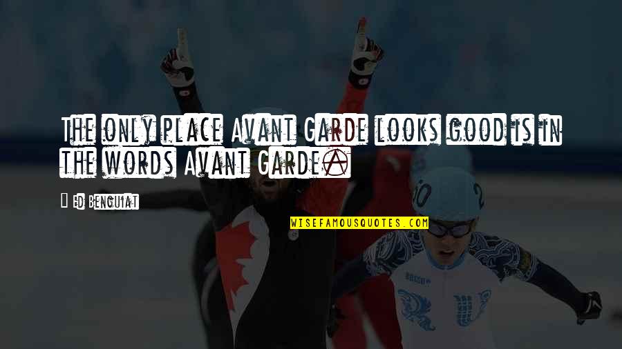 Underman Song Quotes By Ed Benguiat: The only place Avant Garde looks good is