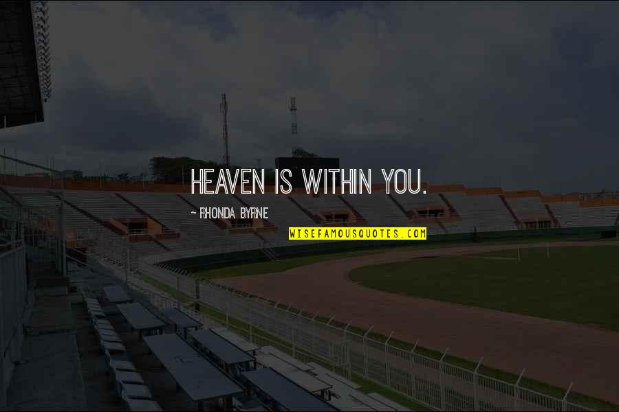 Undermasters Quotes By Rhonda Byrne: Heaven is within you. Undermasters Quotes By Rhonda Byrne: Heaven is within you.