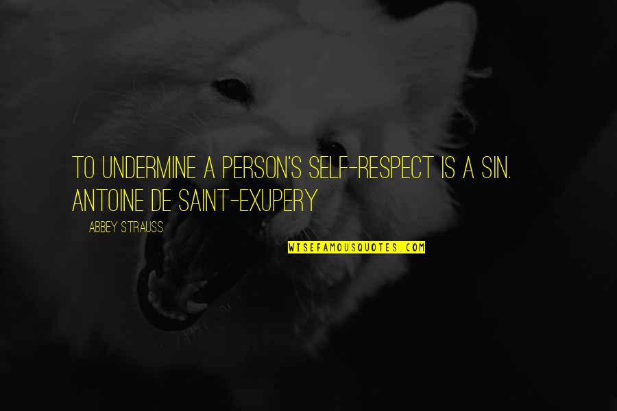 Undermine Quotes By Abbey Strauss: To undermine a person's self-respect is a sin.