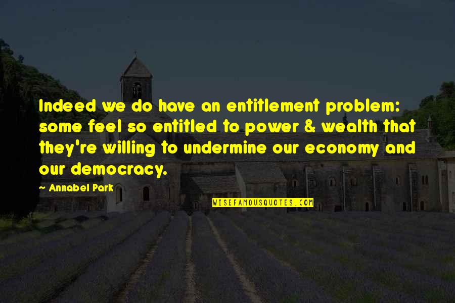 Undermine Quotes By Annabel Park: Indeed we do have an entitlement problem: some