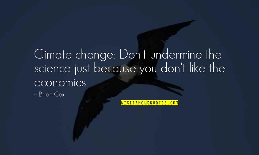 Undermine Quotes By Brian Cox: Climate change: Don't undermine the science just because