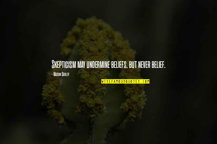 Undermine Quotes By Mason Cooley: Skepticism may undermine beliefs, but never belief.