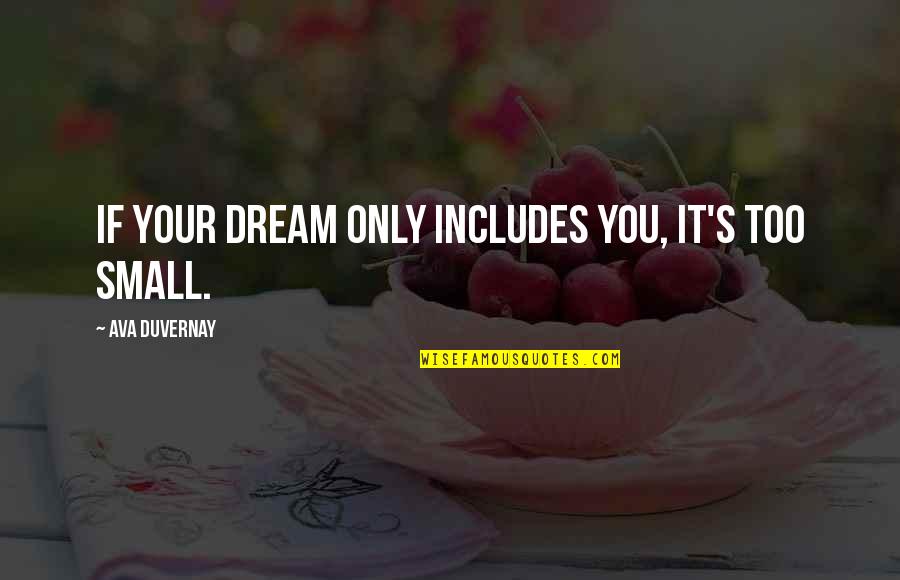 Underminer Lego Quotes By Ava DuVernay: If your dream only includes you, it's too Underminer Lego Quotes By Ava DuVernay: If your dream only includes you, it's too