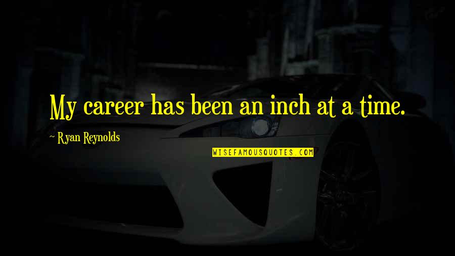 Underminer Lego Quotes By Ryan Reynolds: My career has been an inch at a Underminer Lego Quotes By Ryan Reynolds: My career has been an inch at a