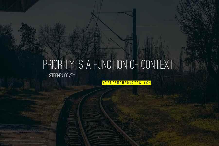 Undermining Democracy Quotes By Stephen Covey: Priority is a function of context. Undermining Democracy Quotes By Stephen Covey: Priority is a function of context.