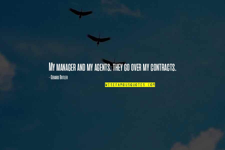 Underneadth Quotes By Gerard Butler: My manager and my agents, they go over