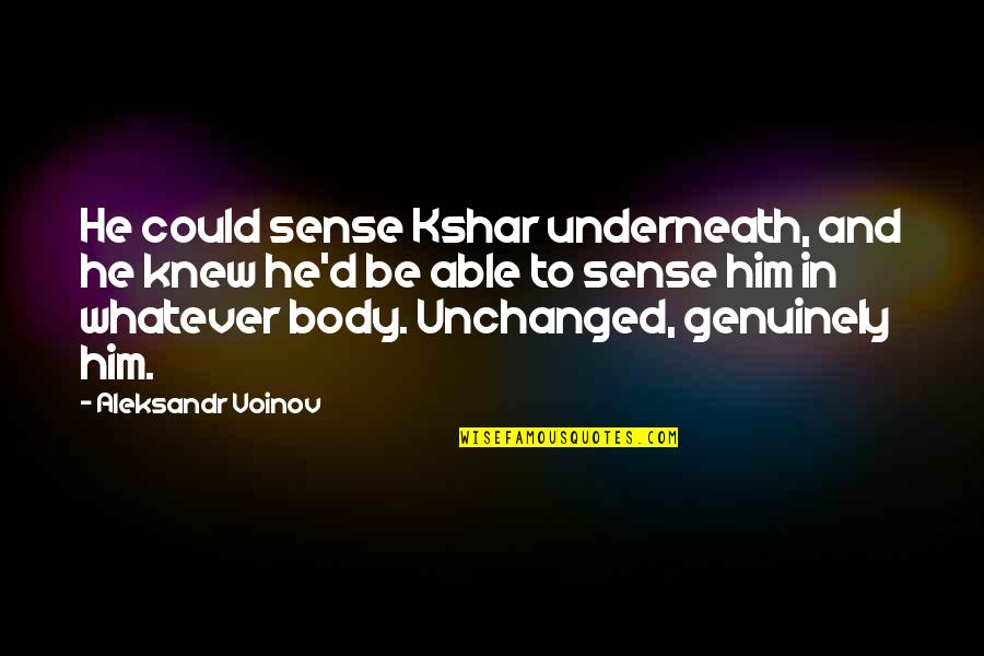 Underneath It All Quotes By Aleksandr Voinov: He could sense Kshar underneath, and he knew