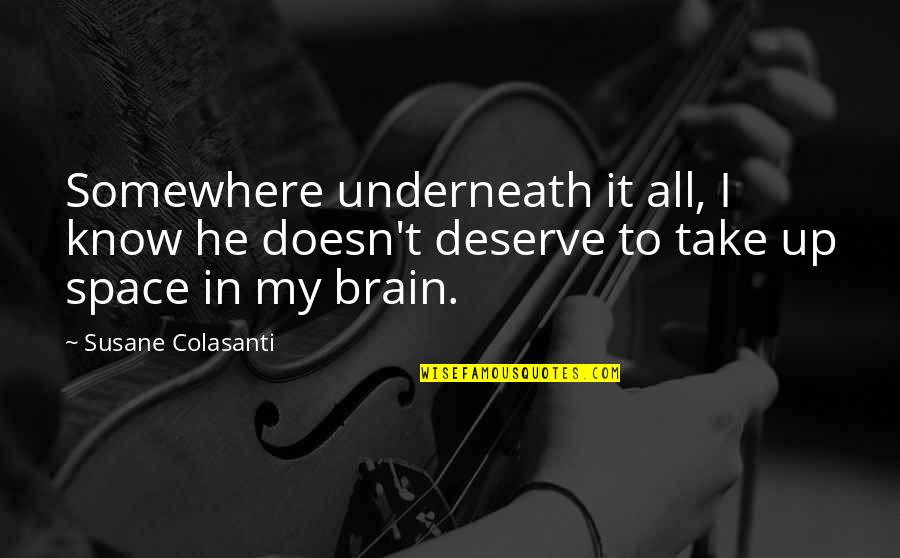 Underneath It All Quotes By Susane Colasanti: Somewhere underneath it all, I know he doesn't